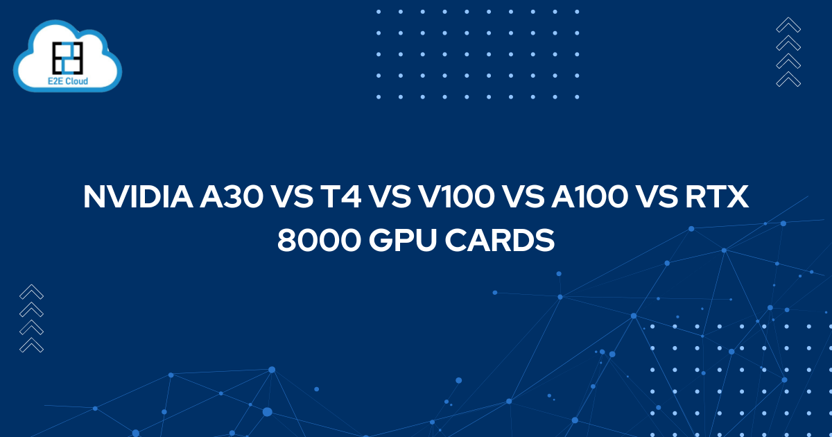 nvidia-a30-vs-t4-vs-v100-vs-a100-vs-rtx-8000-gpu-cards
